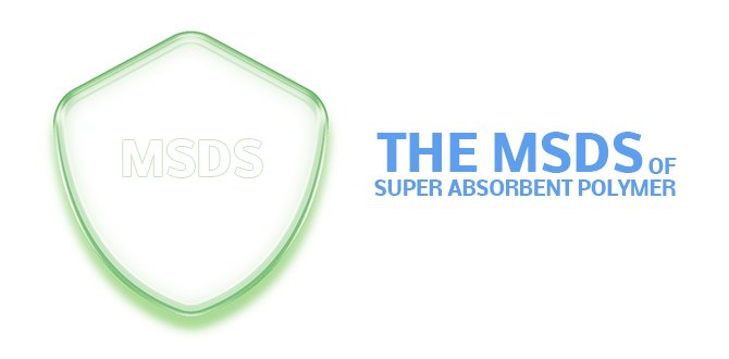 The MSDS of Super Absorbent Polymer for Diaper